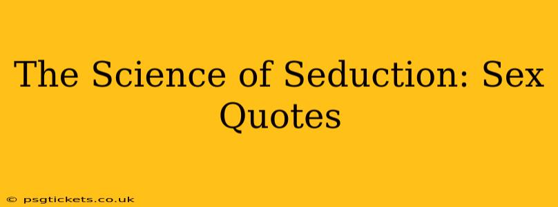 The Science of Seduction: Sex Quotes