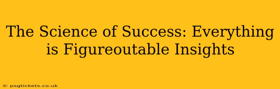 The Science of Success: Everything is Figureoutable Insights