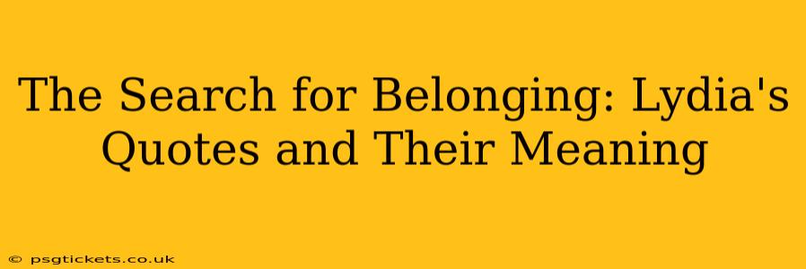 The Search for Belonging: Lydia's Quotes and Their Meaning