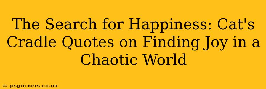The Search for Happiness: Cat's Cradle Quotes on Finding Joy in a Chaotic World