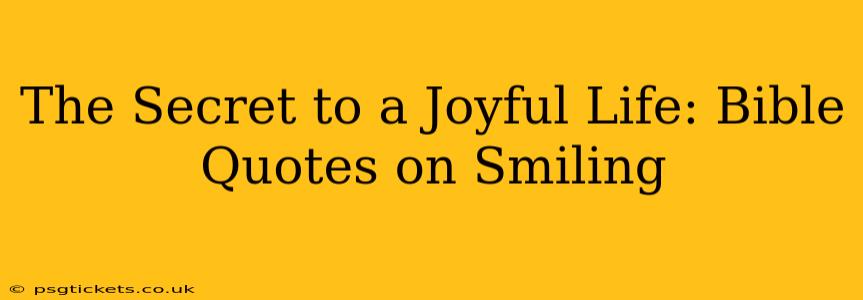The Secret to a Joyful Life: Bible Quotes on Smiling