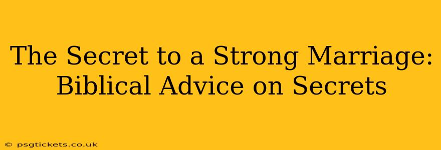 The Secret to a Strong Marriage: Biblical Advice on Secrets 