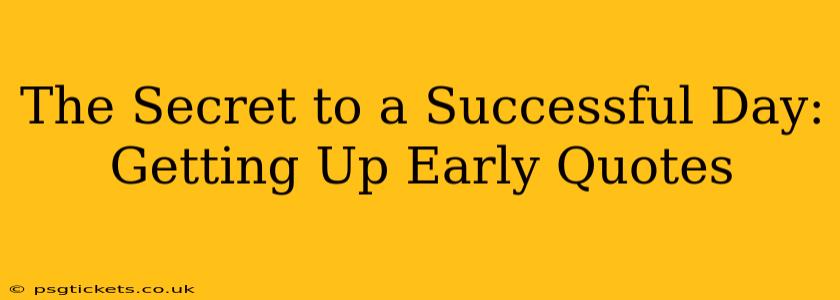 The Secret to a Successful Day: Getting Up Early Quotes
