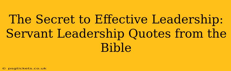 The Secret to Effective Leadership: Servant Leadership Quotes from the Bible