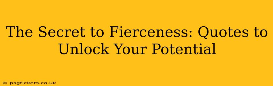 The Secret to Fierceness: Quotes to Unlock Your Potential