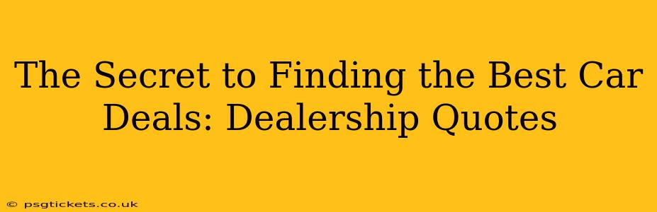 The Secret to Finding the Best Car Deals: Dealership Quotes