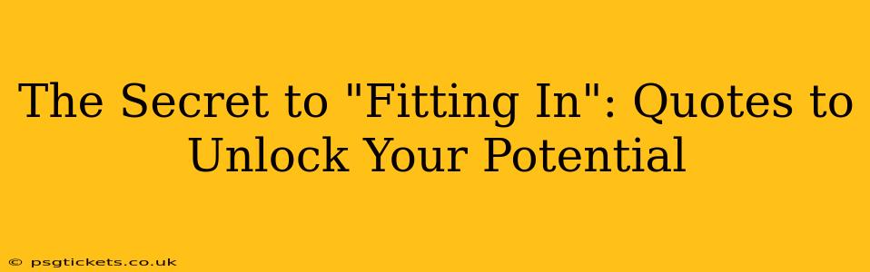 The Secret to "Fitting In": Quotes to Unlock Your Potential