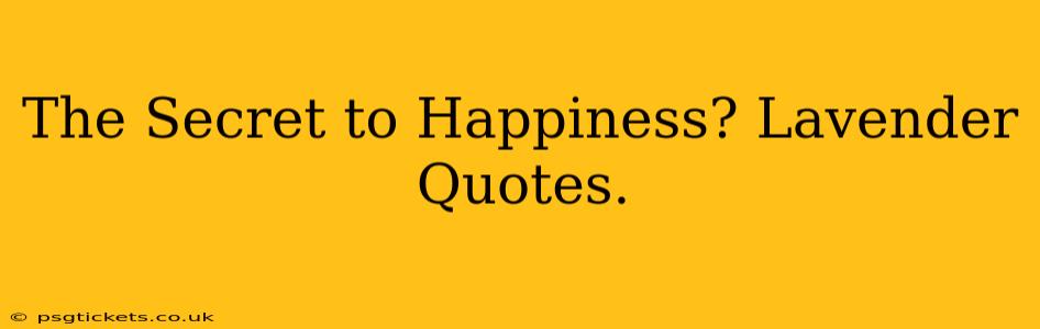 The Secret to Happiness? Lavender Quotes.
