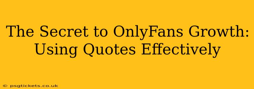 The Secret to OnlyFans Growth: Using Quotes Effectively