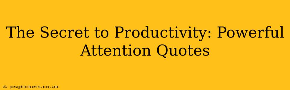 The Secret to Productivity: Powerful Attention Quotes