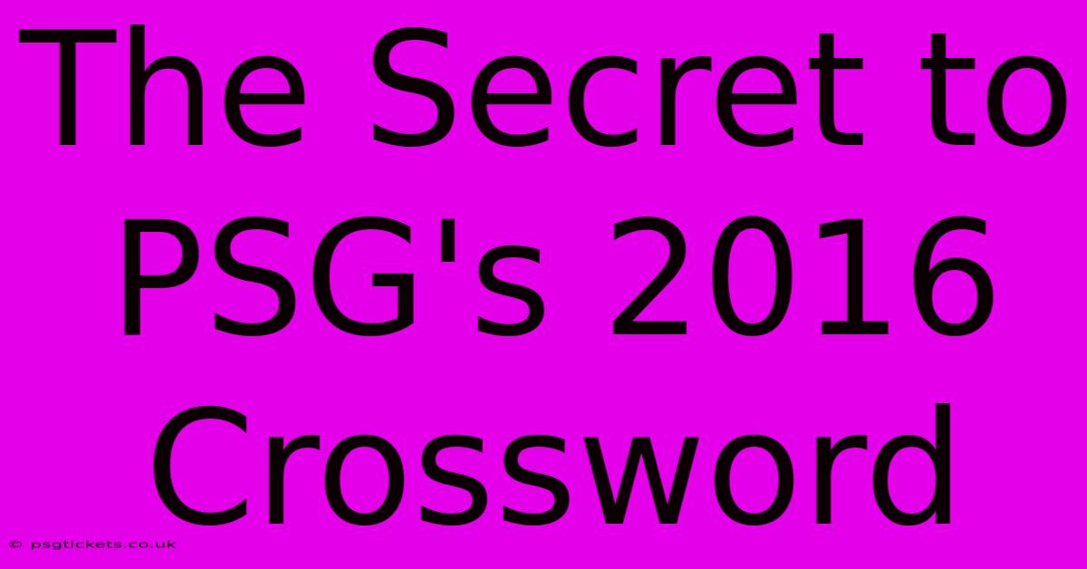 The Secret To PSG's 2016 Crossword