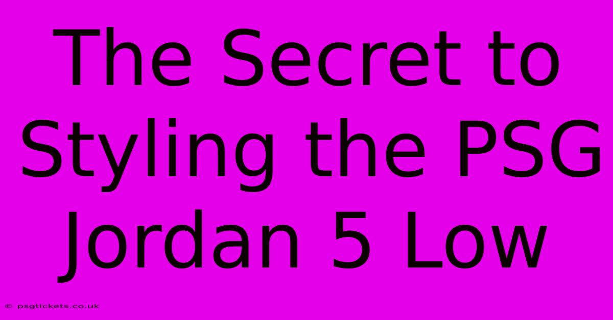 The Secret To Styling The PSG Jordan 5 Low