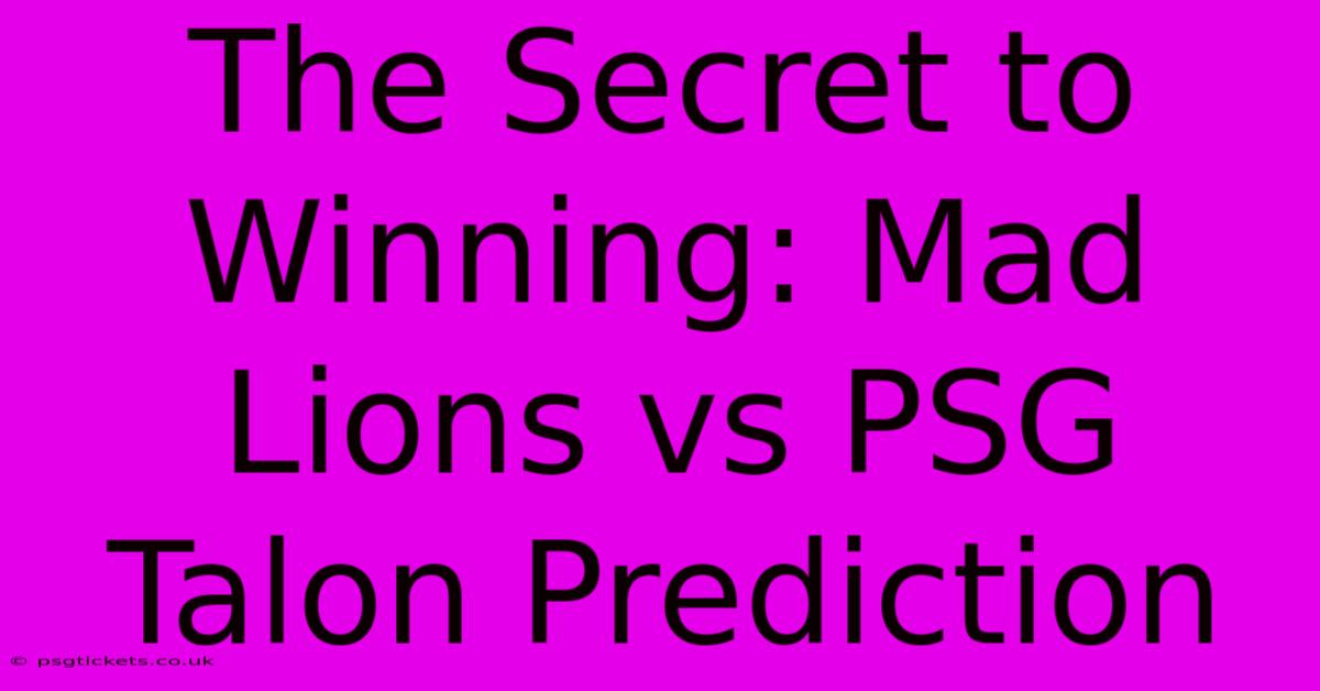 The Secret To Winning: Mad Lions Vs PSG Talon Prediction