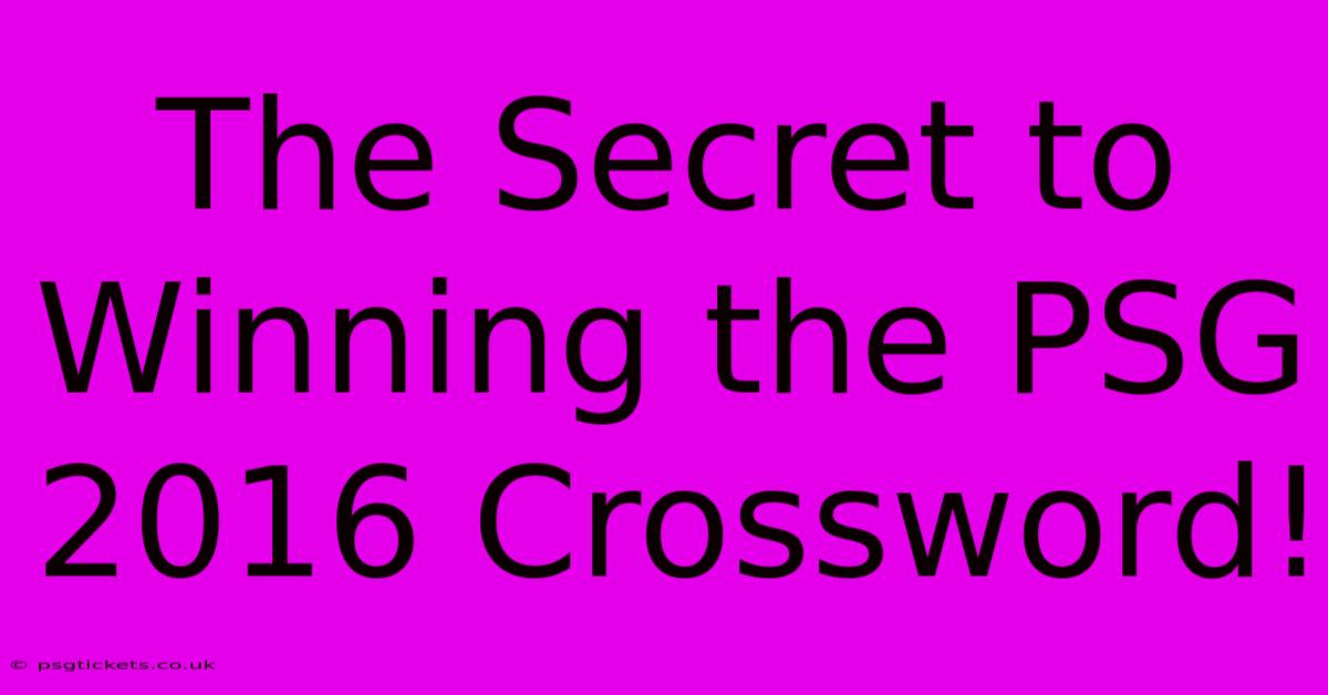 The Secret To Winning The PSG 2016 Crossword!