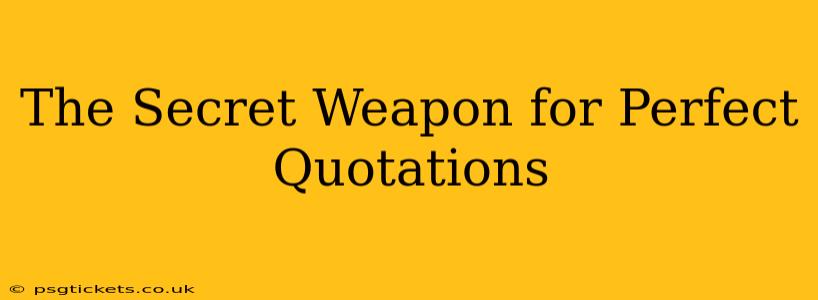 The Secret Weapon for Perfect Quotations