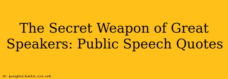 The Secret Weapon of Great Speakers: Public Speech Quotes