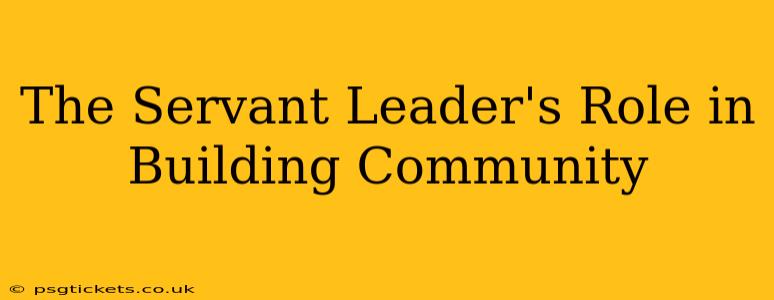 The Servant Leader's Role in Building Community