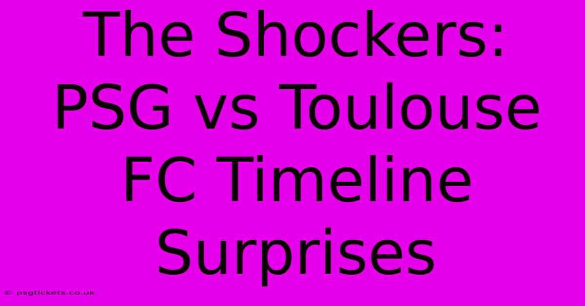 The Shockers: PSG Vs Toulouse FC Timeline Surprises