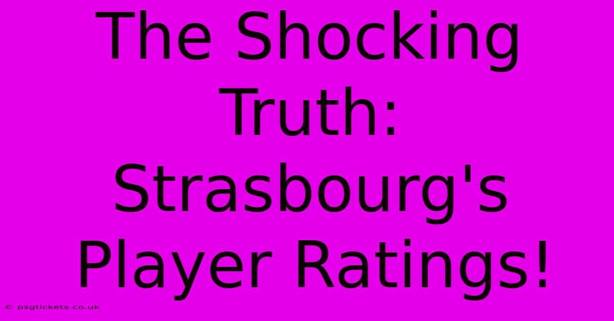 The Shocking Truth: Strasbourg's Player Ratings!