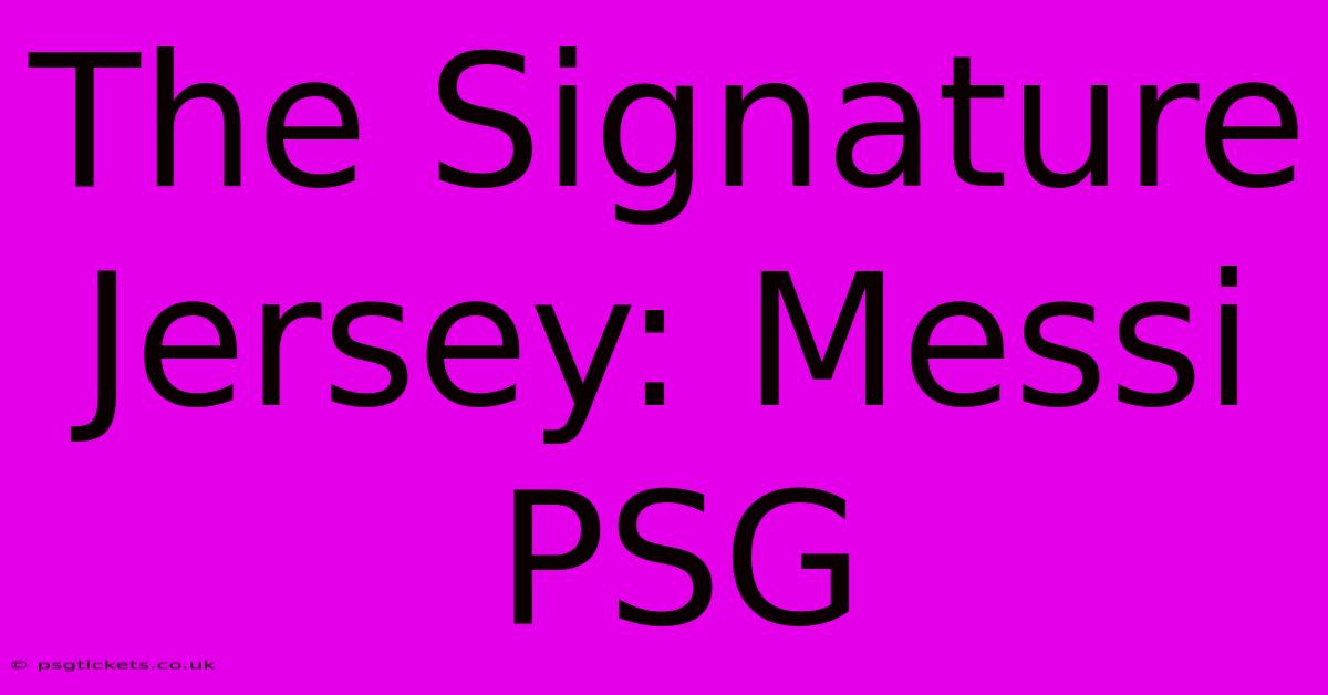 The Signature Jersey: Messi PSG