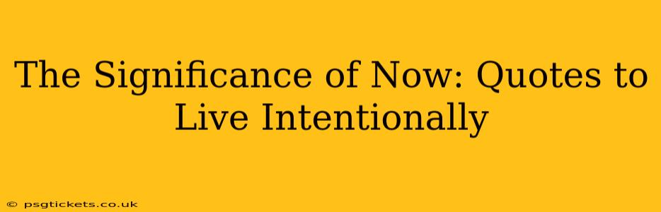 The Significance of Now: Quotes to Live Intentionally