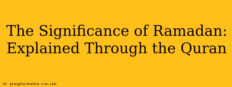 The Significance of Ramadan: Explained Through the Quran