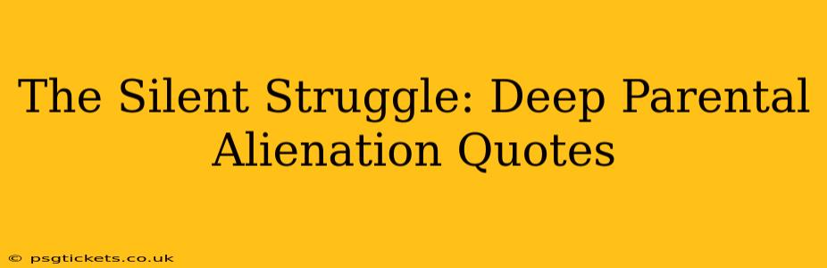 The Silent Struggle: Deep Parental Alienation Quotes