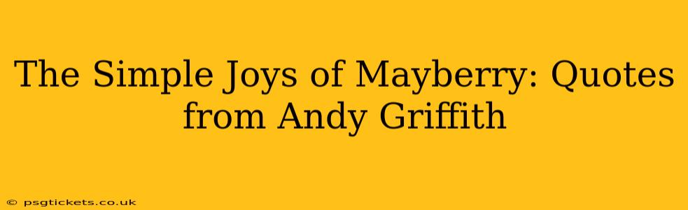 The Simple Joys of Mayberry: Quotes from Andy Griffith