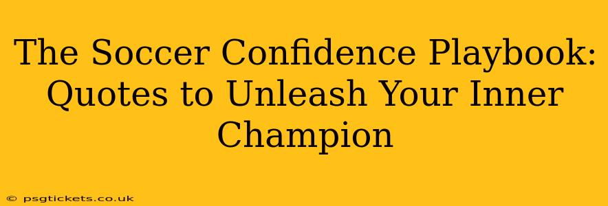 The Soccer Confidence Playbook: Quotes to Unleash Your Inner Champion