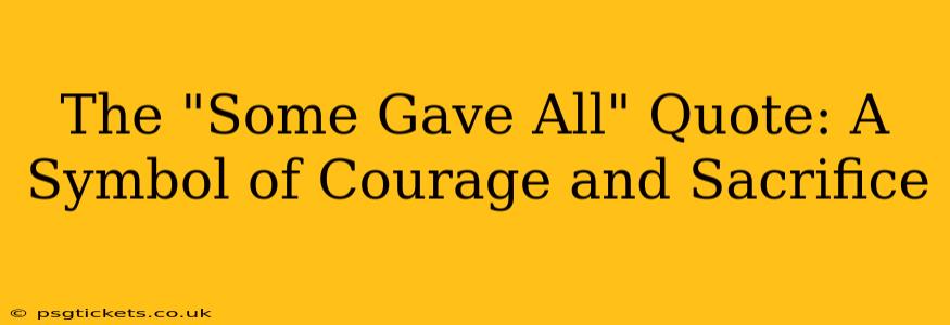 The "Some Gave All" Quote: A Symbol of Courage and Sacrifice