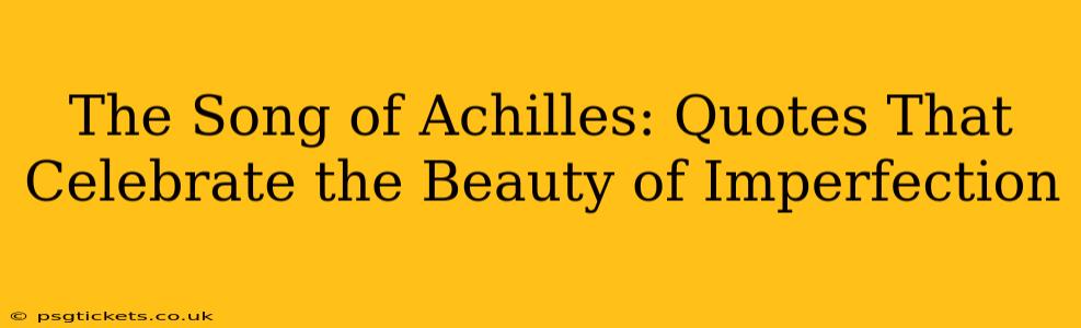 The Song of Achilles: Quotes That Celebrate the Beauty of Imperfection