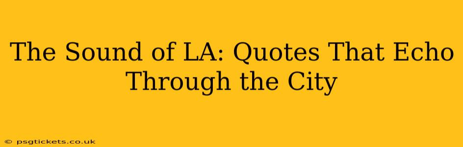The Sound of LA: Quotes That Echo Through the City