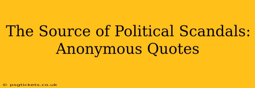 The Source of Political Scandals: Anonymous Quotes