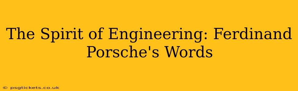 The Spirit of Engineering: Ferdinand Porsche's Words