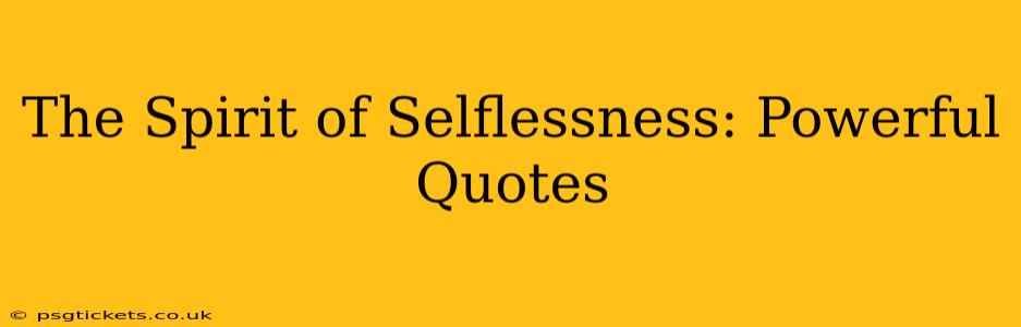 The Spirit of Selflessness: Powerful Quotes