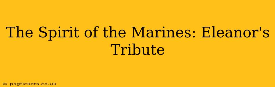 The Spirit of the Marines: Eleanor's Tribute