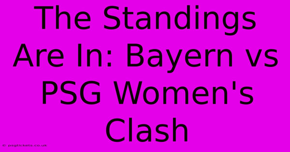 The Standings Are In: Bayern Vs PSG Women's Clash