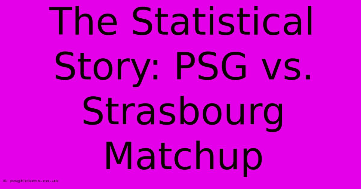 The Statistical Story: PSG Vs. Strasbourg Matchup