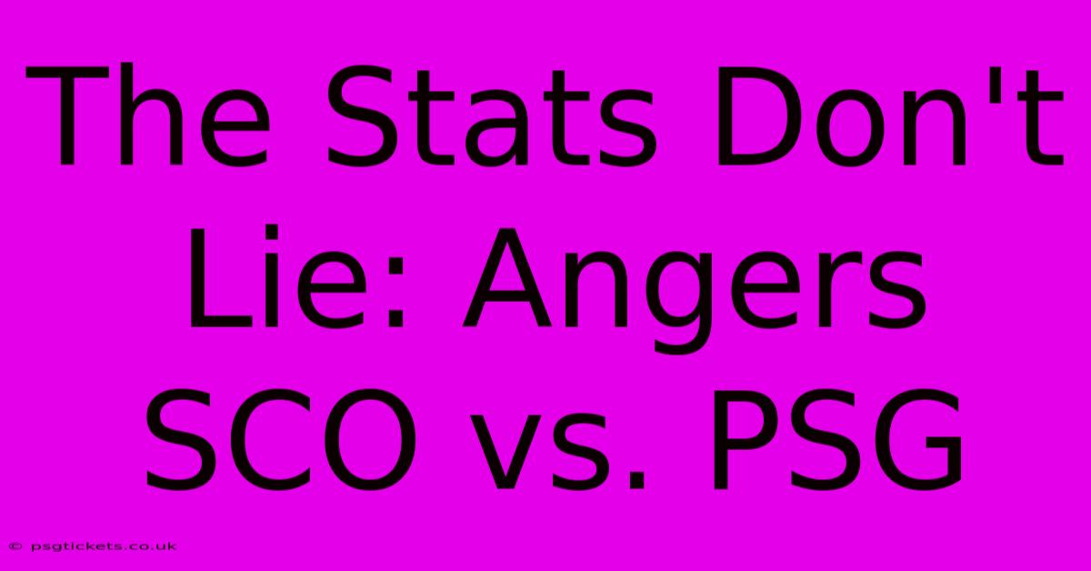 The Stats Don't Lie: Angers SCO Vs. PSG