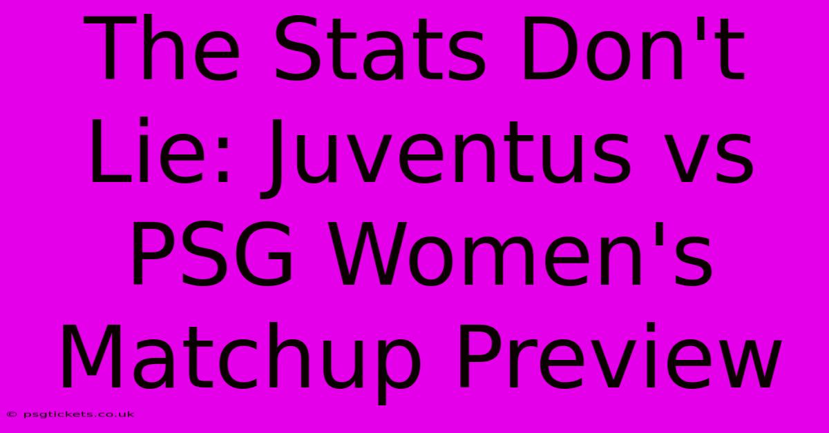 The Stats Don't Lie: Juventus Vs PSG Women's Matchup Preview