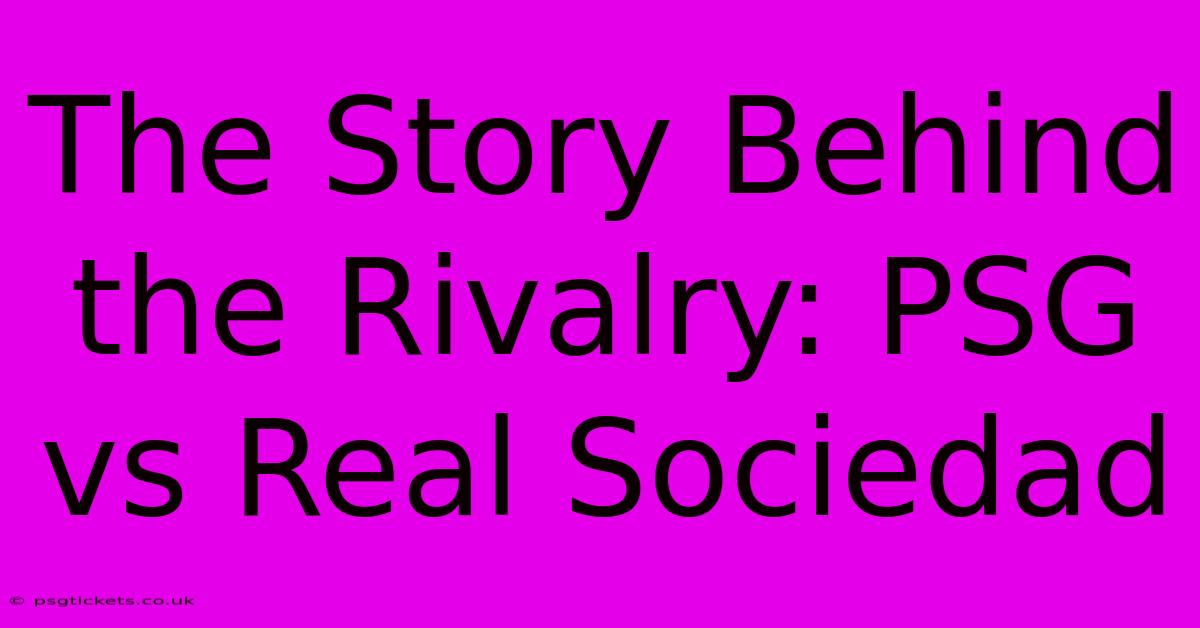 The Story Behind The Rivalry: PSG Vs Real Sociedad