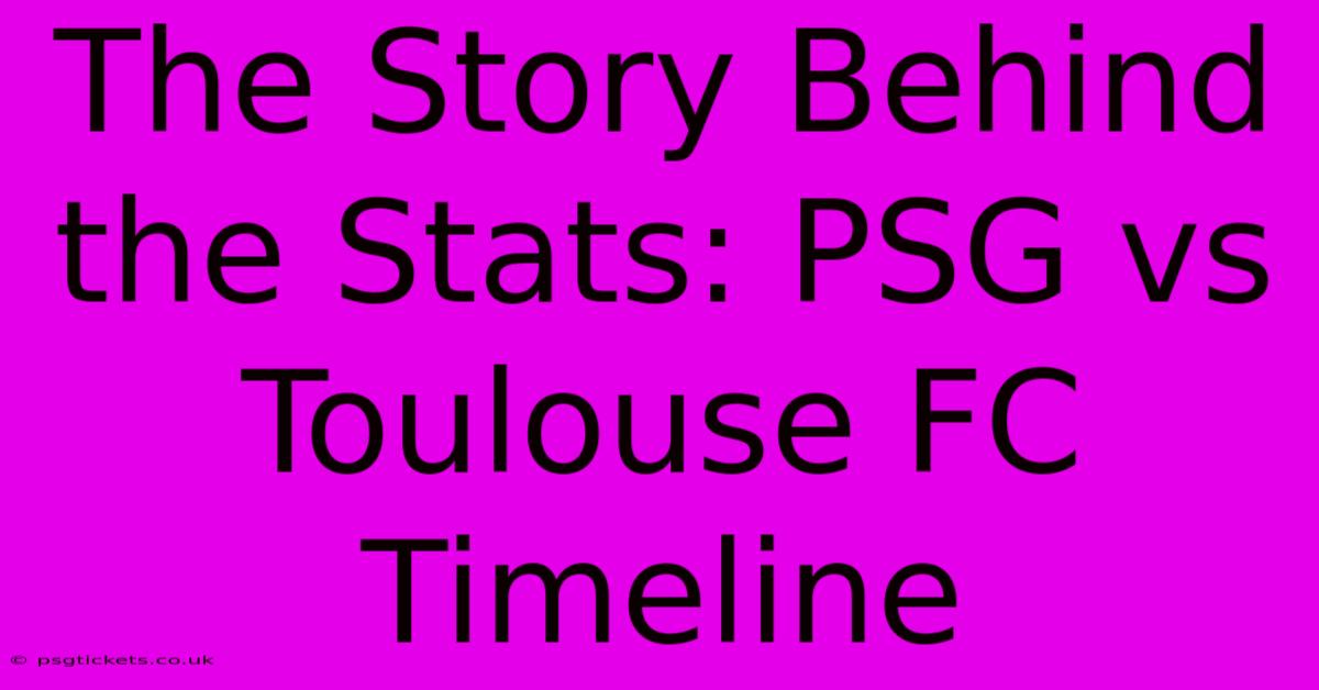 The Story Behind The Stats: PSG Vs Toulouse FC Timeline