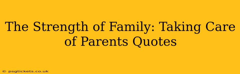 The Strength of Family: Taking Care of Parents Quotes