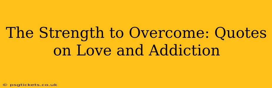 The Strength to Overcome: Quotes on Love and Addiction