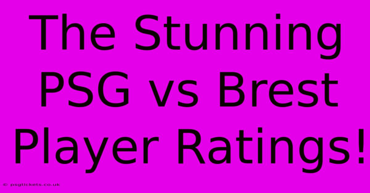 The Stunning PSG Vs Brest Player Ratings!