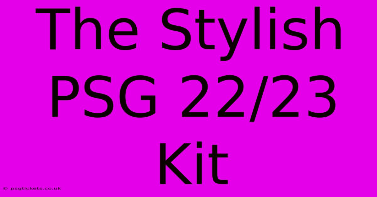 The Stylish PSG 22/23 Kit