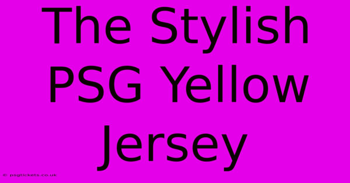 The Stylish PSG Yellow Jersey