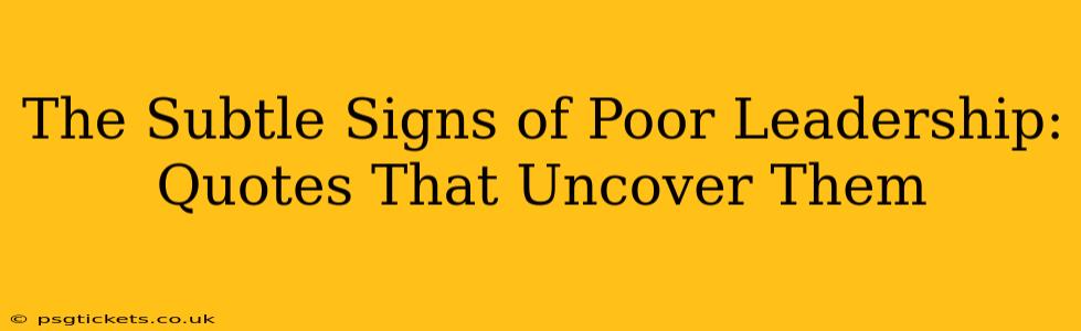 The Subtle Signs of Poor Leadership: Quotes That Uncover Them
