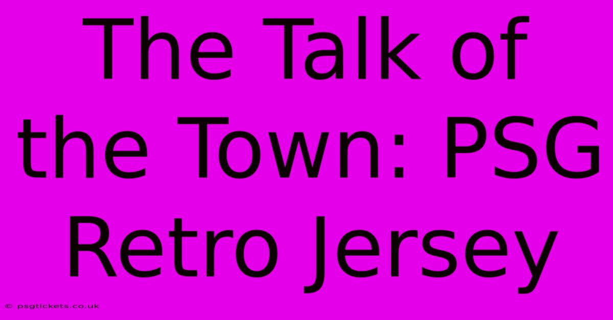 The Talk Of The Town: PSG Retro Jersey