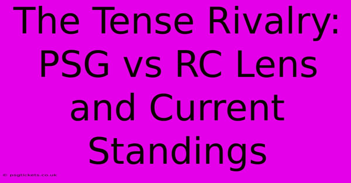 The Tense Rivalry: PSG Vs RC Lens And Current Standings